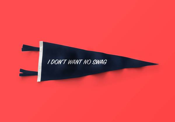 A pennant that reads 'I Don't Want No Swag'