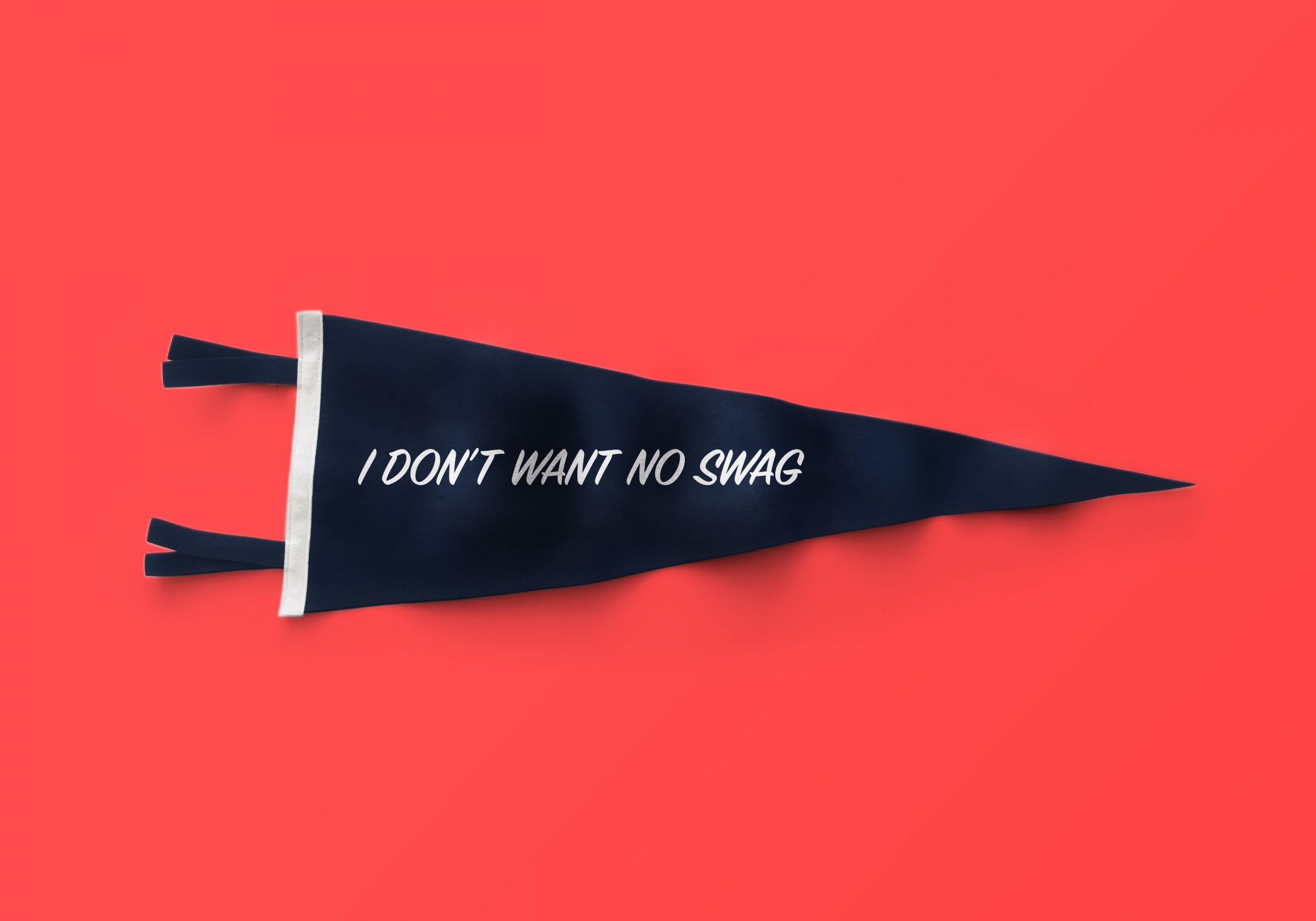 A pennant that reads 'I Don't Want No Swag'