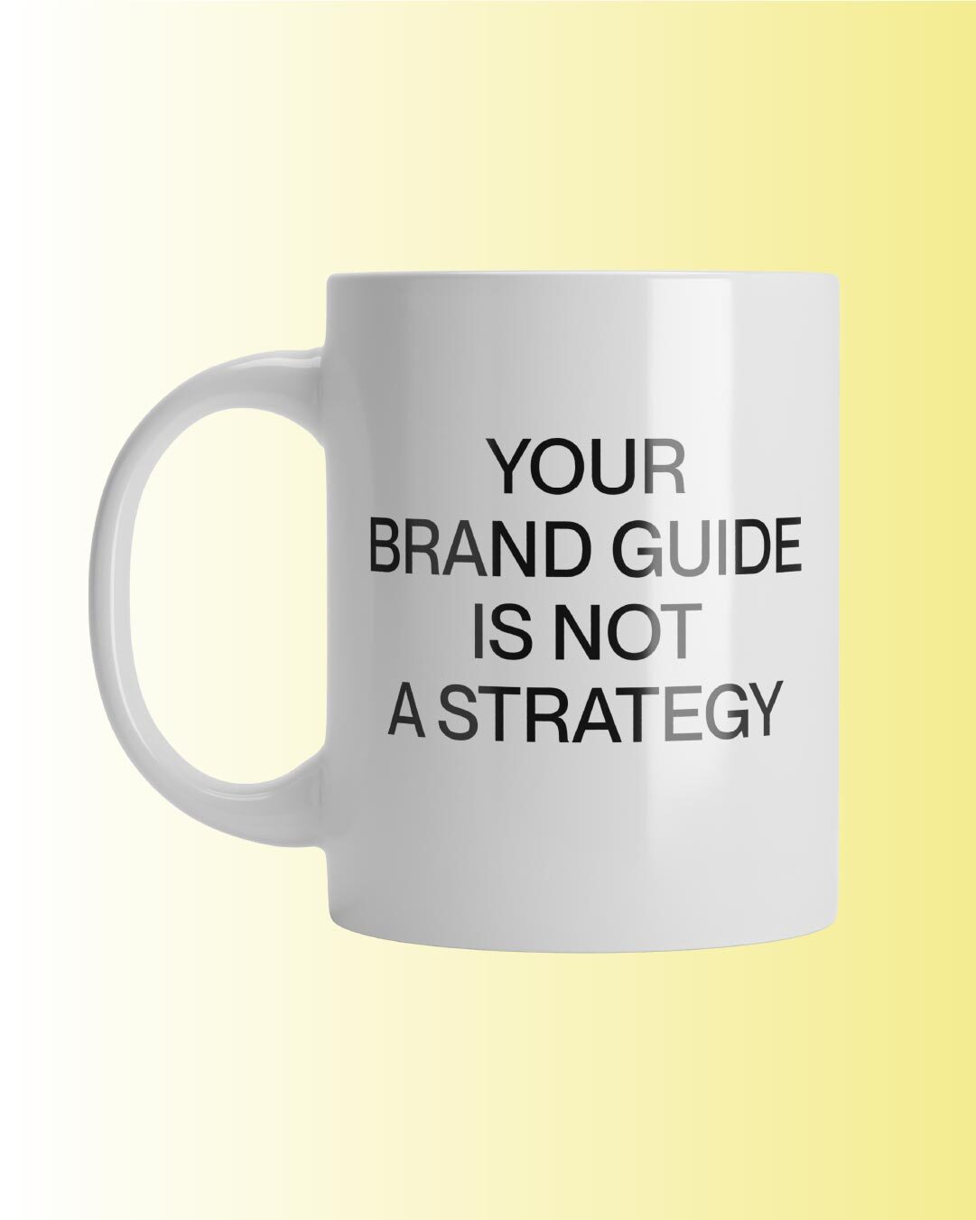 Mug that says: YOUR BRAND GUIDE IS NOT A STRATEGY