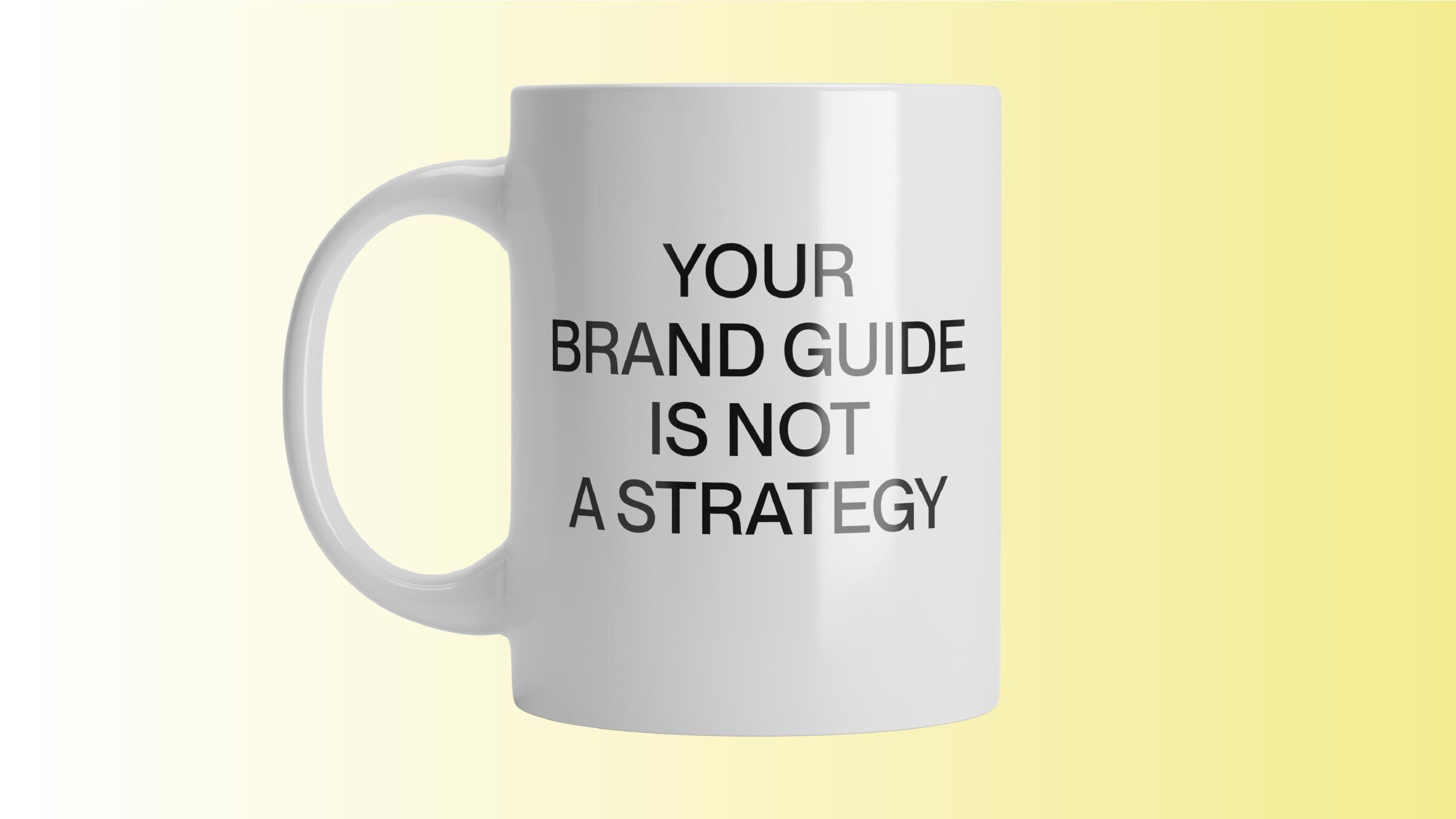 Mug that says: YOUR BRAND GUIDE IS NOT A STRATEGY